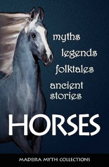 Horses in Myths, Legends, Folktales, and Other Ancient Stories - Pat Perrin