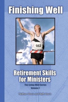 Finishing Well: Retirement Skills for Ministers (Volume 1) - Nathan Davis, Beth Davis