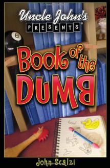 Uncle John's Presents: The Book of the Dumb - John Scalzi