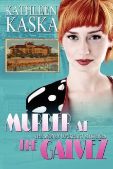 Murder at the Galvez: A Sydney Lockhart Mystery - Kathleen Kaska