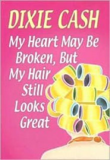 My Heart May Be Broken, but My Hair Still Looks Great (Domestic Equalizers Book 2) - Dixie Cash