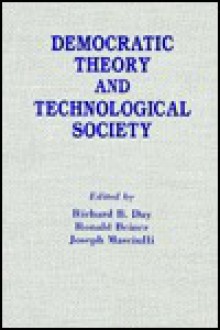 Democratic Theory and Technological Society - Richard B. Day, Ronald Beiner