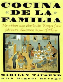 Cocina de la Familia/the Family Kitchen : More Than 200 Authentic Recipes from Mexican-American Home Kitchens - Marilyn Tausend, Miguel Ravago