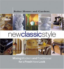 New Classic Style: Mixing Modern and Traditional for a Fresh New Look - Vicki L. Ingham