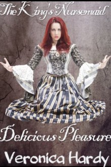 The King's Nursemaid 5: Delicious Pleasures (Naughty Nursemaids) - Veronica Hardy