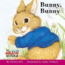 Bunny, Bunny (My First Reader) - Kirsten Hall, Kathy Wilburn