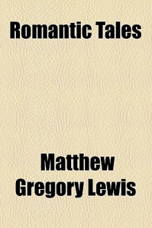 Romantic Tales - Matthew Gregory Lewis