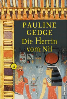 Die Herrin vom Nil: Roman einer Pharaonin - Pauline Gedge