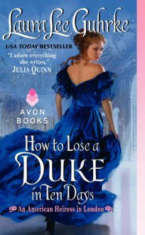 How to Lose a Duke in Ten Days: An American Heiress in London - Laura Lee Guhrke