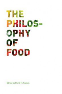 The Philosophy of Food - David M. Kaplan