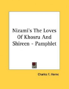 Nizami's the Loves of Khosru and Shireen - Pamphlet - Charles F. Horne