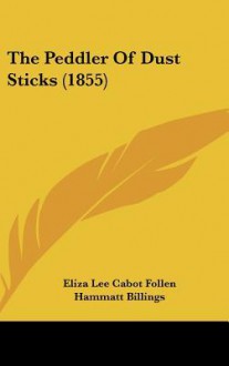 The Peddler of Dust Sticks (1855) - Eliza Lee Cabot Follen, Hammatt Billings