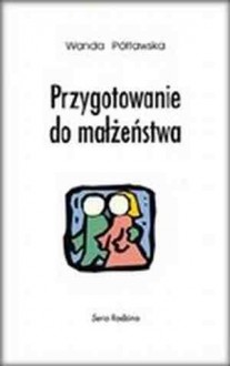 Przygotowanie do małżeństwa - Wanda Półtawska