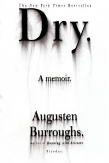 Dry: A Memoir - Augusten Burroughs