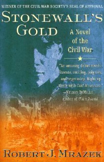 Stonewall's Gold: A Novel of the Civil War - Robert J. Mrazek