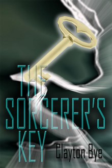 The Sorcerer's Key: From Earth to Eden I - Clayton Clifford Bye