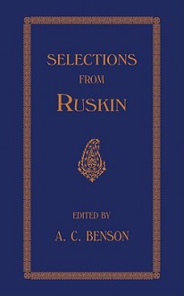 Selections - J. Ruskin, Arthur Christopher Benson