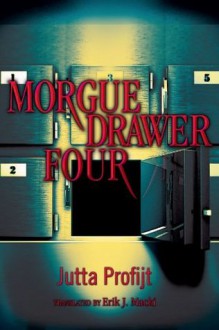 Morgue Drawer Four (E-Galley Review Copy) - Jutta Profijt, Erik J. Macki