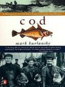 Cod: A Biography of the Fish That Changed the World - Mark Kurlansky