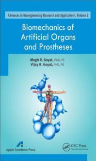 Biomechanics of Artificial Organs and Prostheses - Megh R Goyal