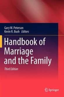 Handbook of Marriage and the Family - Gary W. Peterson, Kevin R. Bush