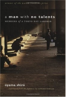 A Man with No Talents: Memoirs of a Tokyo Day Laborer - Oyama Shiro