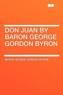 Don Juan by Baron George Gordon Byron - George Gordon Byron