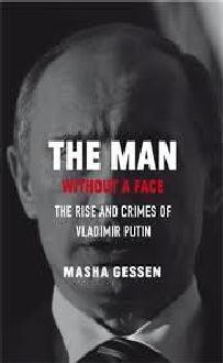 The Man Without A Face: The Unlikely Rise of Vladimir Putin - Masha Gessen