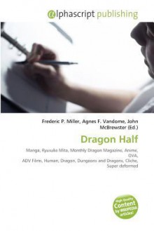 Dragon Half - Agnes F. Vandome, John McBrewster, Sam B Miller II