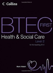 Btec First Health and Social Care 2012. Level 2 First Teaching - Mark Walsh