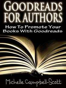 Goodreads for Authors: How To Use Goodreads To Promote Your Books - Michelle Campbell-Scott