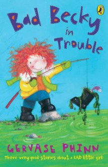 Bad Becky in Trouble - Gervase Phinn