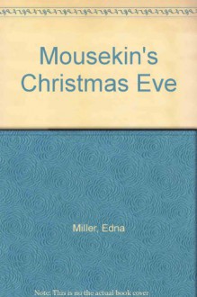 Mousekin's Christmas Eve - Edna Miller