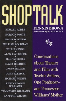 Shoptalk: Conversations About Theater and Film With Twelve Writers, One Producer and Tennesee Williams' Mother - Dennis Brown, Kevin E. Kline