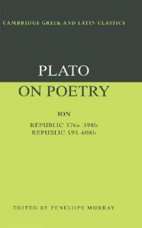 On Poetry: Ion/Republic 376e-398b9; 595-608b10 (Greek & Latin Classics) - Plato, Penelope Murray