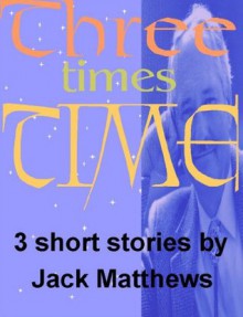 Three Times Time - Jack Matthews