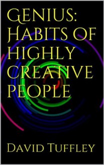 Genius: Habits of highly creative people - David Tuffley