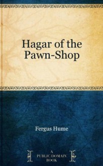 Hagar of the Pawn-Shop - Fergus Hume