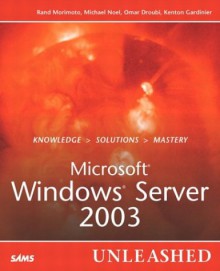 Microsoft Windows Server 2003 Unleashed - Rand Morimoto, Michael Noel