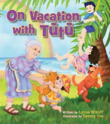 On Vacation with Tutu - Lynne Wikoff, Tammy Yee