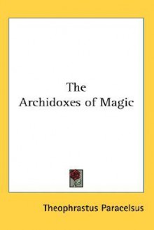 The Archidoxes of Magic - Paracelsus