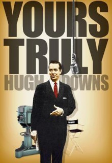 Yours Truly, Hugh Downs - Hugh Downs