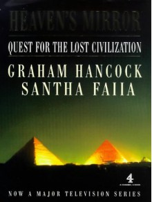 Heaven's Mirror: Quest for the Lost Civilization (Channel Four Book) - Graham Hancock, Santha Faiia