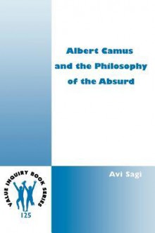 Albert Camus and the Philosophy of the Absurd (Value Inquiry Book Series 125) - Avi Sagi, Batya Stein