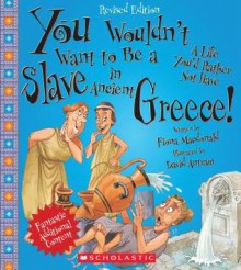 You Wouldn't Want to Be a Slave in Ancient Greece! - Fiona MacDonald, David Antram