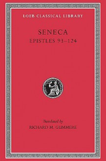 Seneca Epistles 93-124 - Seneca, Richard M. Gummere