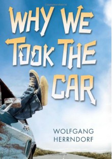 Why We Took the Car - Wolfgang Herrndorf