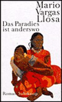 Das Paradies Ist Anderswo - Mario Vargas Llosa, Elke Wehr