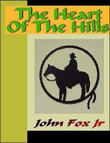 The Heart of the Hills - John Fox Jr.