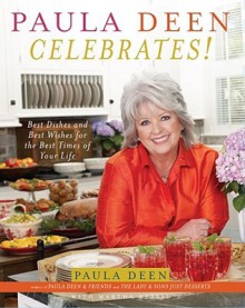 Paula Deen Celebrates!: Best Dishes and Best Wishes for the Best Times of Your Life - Paula H. Deen, Martha Nesbit
